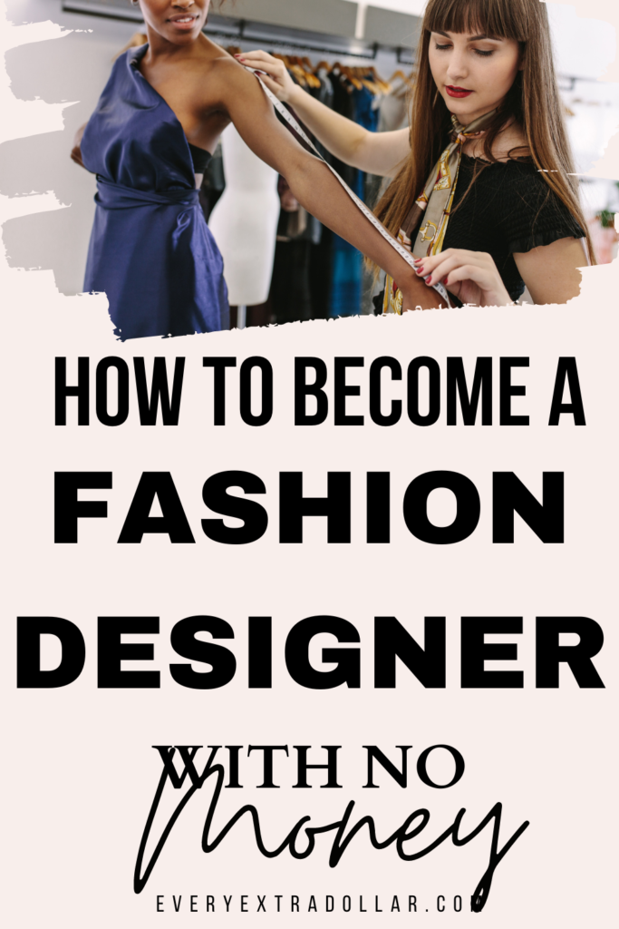 How to Become a Fashion Designer With No Money