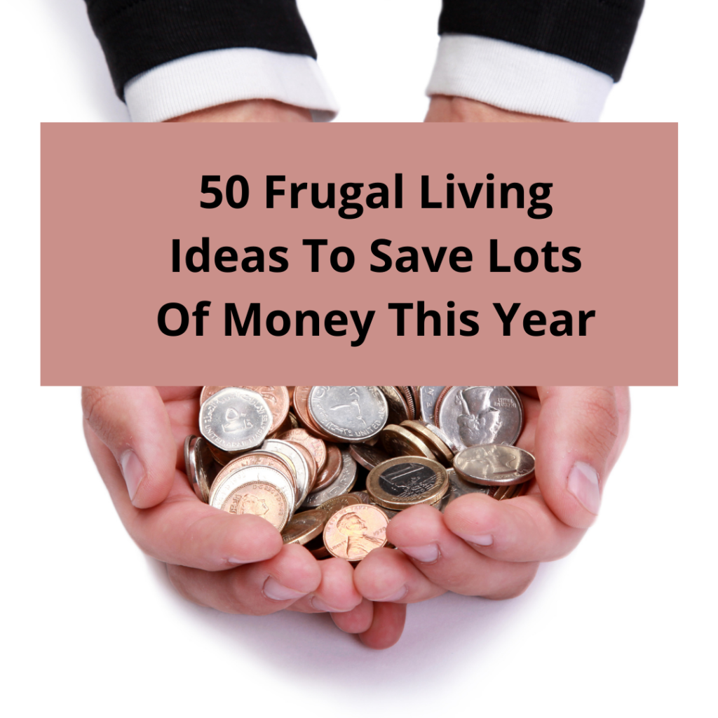 50 Frugal Living Ideas To Save Lots Of Money This Year