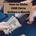 How to Make $300 Extra Dollars a Month