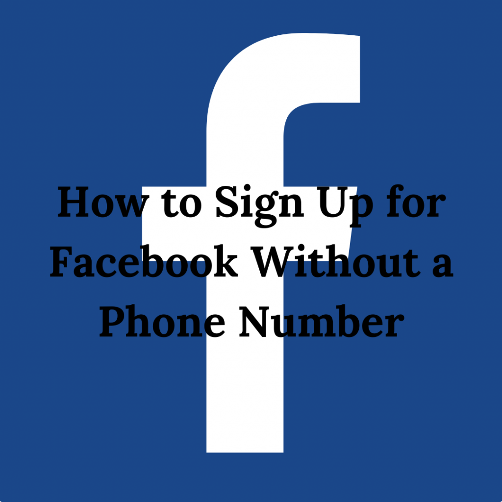 How to Sign Up for Facebook Without a Phone Number