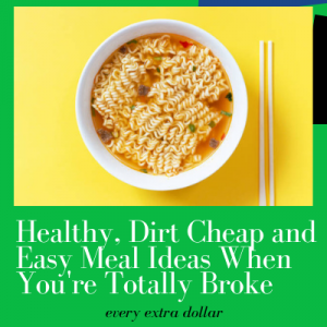 Healthy, Dirt Cheap and Easy Meal Ideas When You're Totally Broke