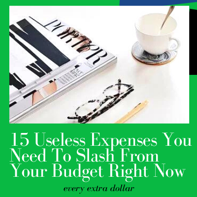 15 Useless Expenses You Need To Slash From Your Budget Right Now