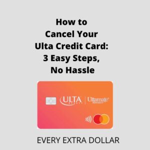 How to Cancel Your Ulta Credit Card: 3 Easy Steps, No Hassle