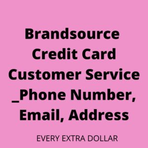 Brandsource Credit Card Customer Service _Phone Number, Email, Address