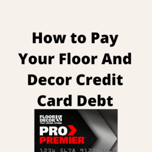 How to Pay Your Floor And Decor Credit Card Debt