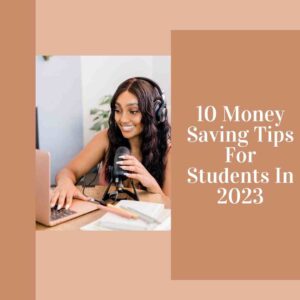 Read more about the article 10 Money Saving Tips For Students In 2023