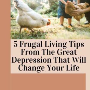 5 Frugal Living Tips From The Great Depression That Will Change Your Life