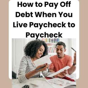 How to Pay Off Debt When You Live Paycheck to Paycheck
