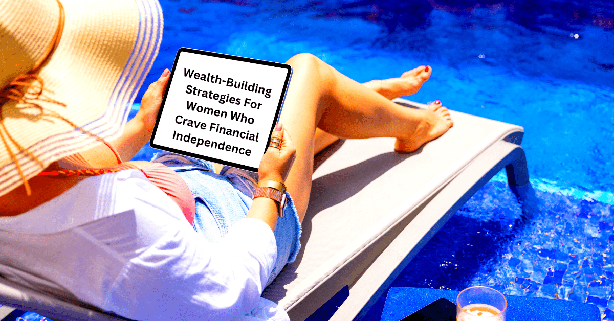 Read more about the article 7 Wealth-Building Strategies For Women Who Crave Financial Independence In 2023