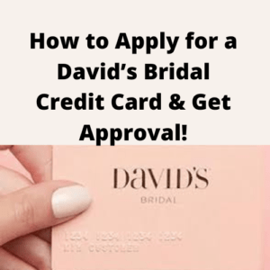 Read more about the article How to Apply For a David’s Bridal Credit Card & Get Approval!