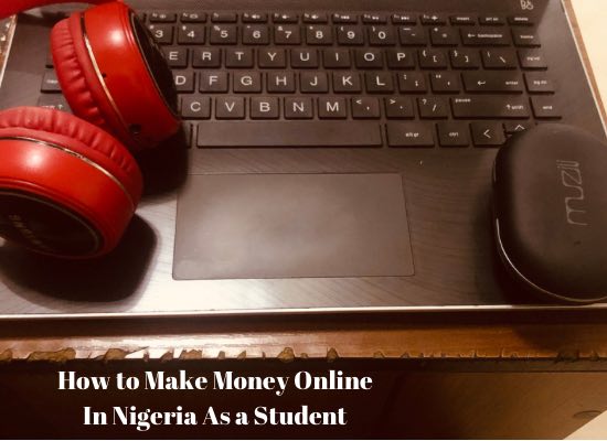 How to Make Money Online In Nigeria As a Student