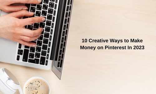 Let's discuss some Creative Ways to Make Money on Pinterest In 2023 for people looking to get started on a side hustle or extra income.
