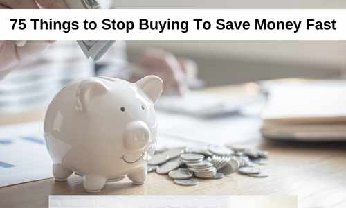 75 Things to Stop Buying To Save Money Fast