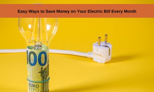 Easy Ways to Save Money on Your Electric Bill